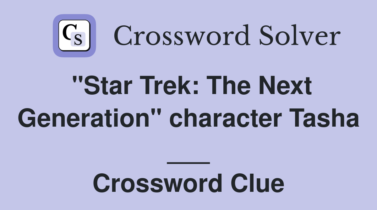 "Star Trek: The Next Generation" character Tasha ___ Crossword Clue