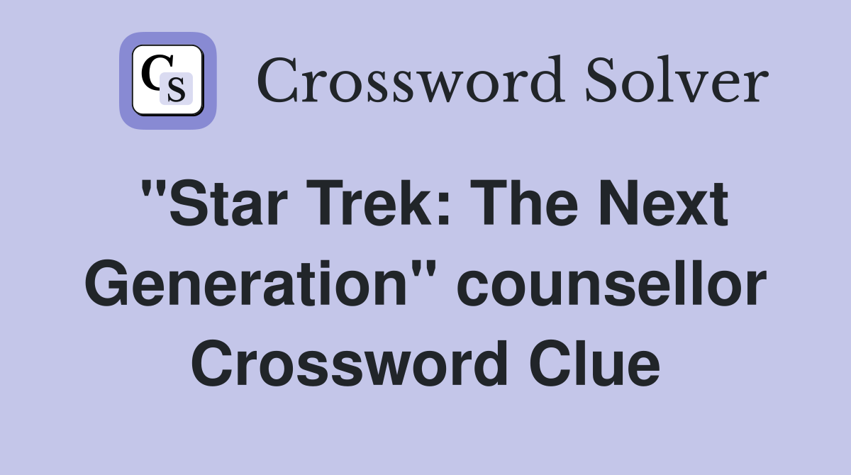 "Star Trek: The Next Generation" counsellor Crossword Clue