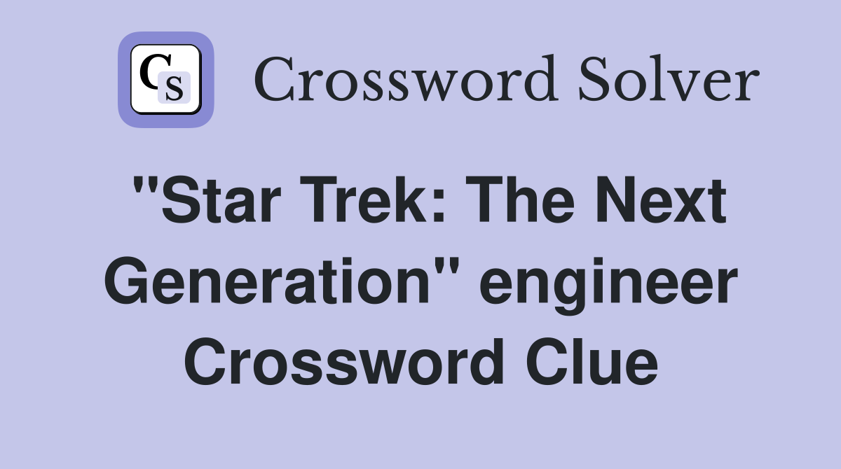 "Star Trek: The Next Generation" engineer Crossword Clue