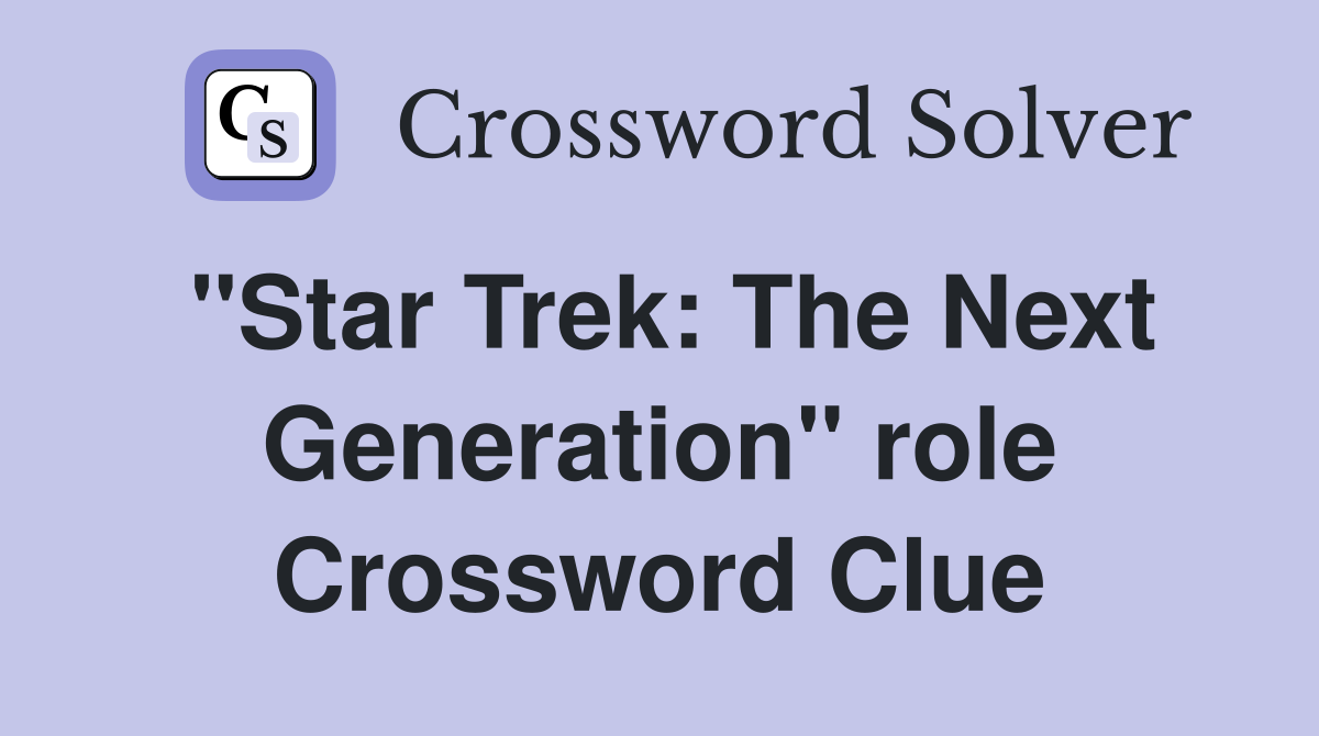 "Star Trek: The Next Generation" role Crossword Clue