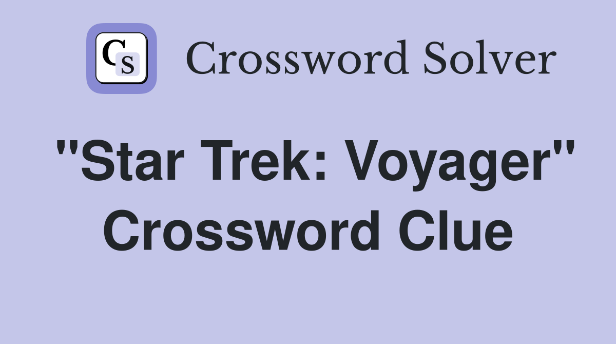 "Star Trek: Voyager" Crossword Clue