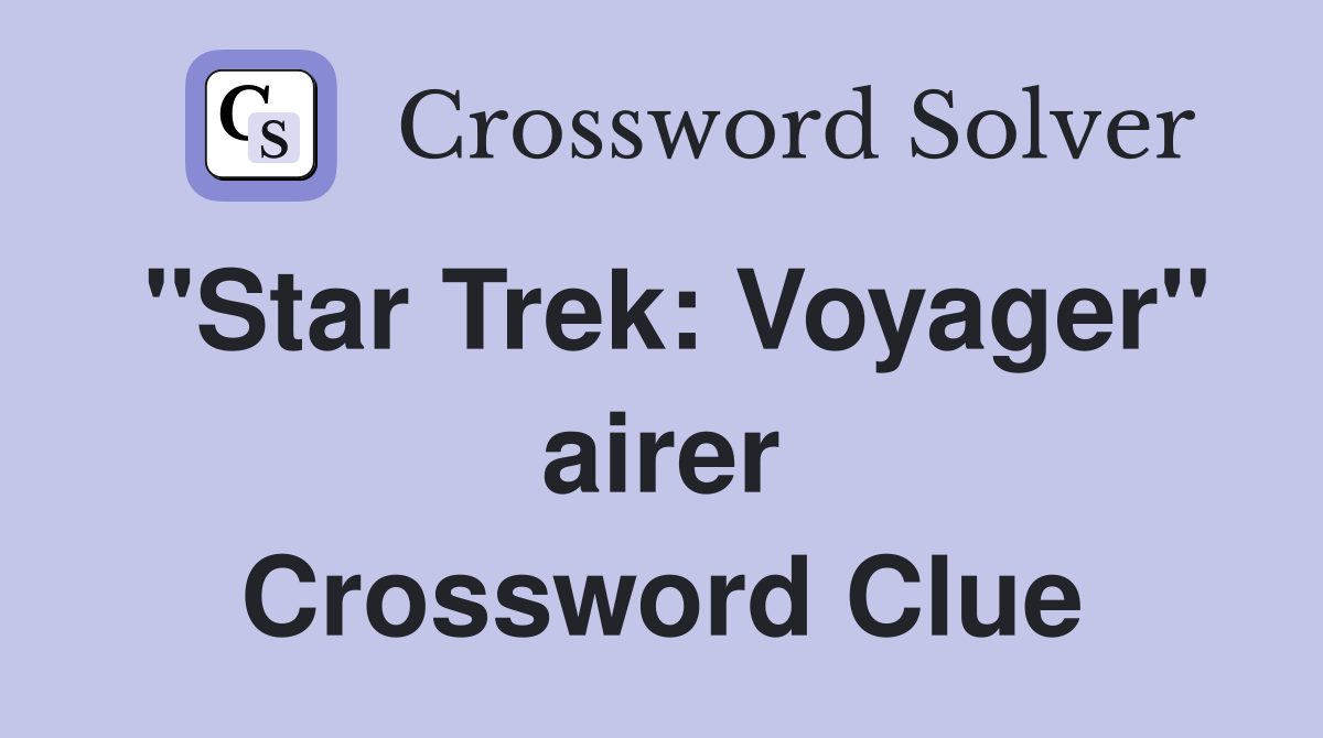"Star Trek: Voyager" airer Crossword Clue