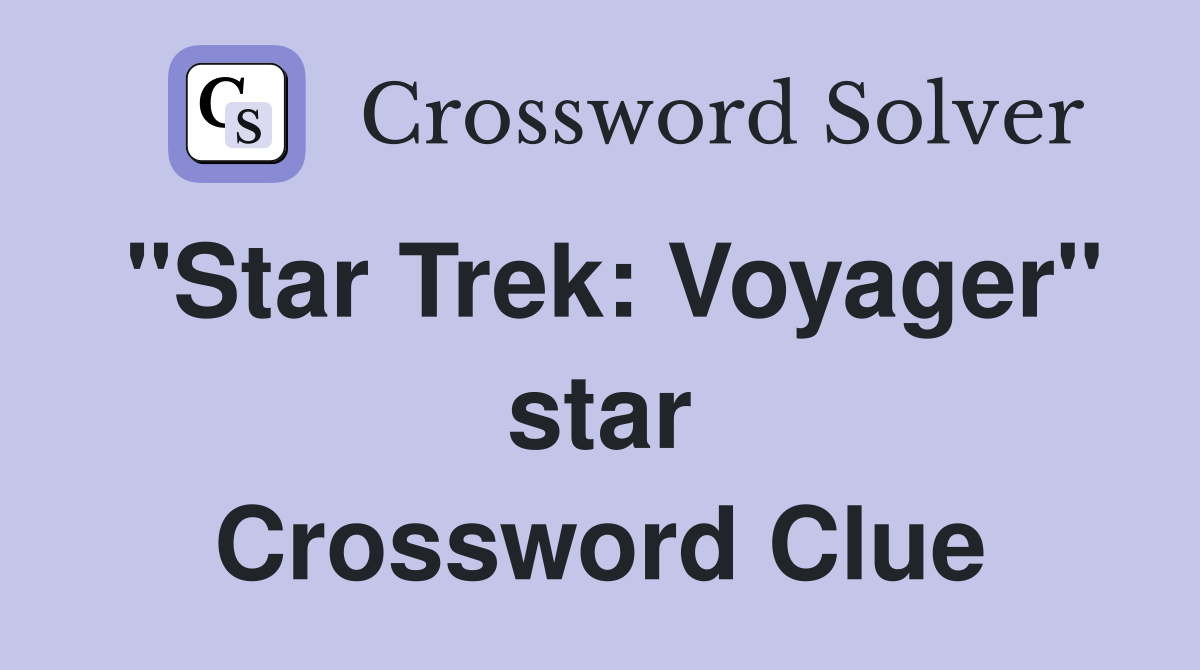 "Star Trek: Voyager" star Crossword Clue