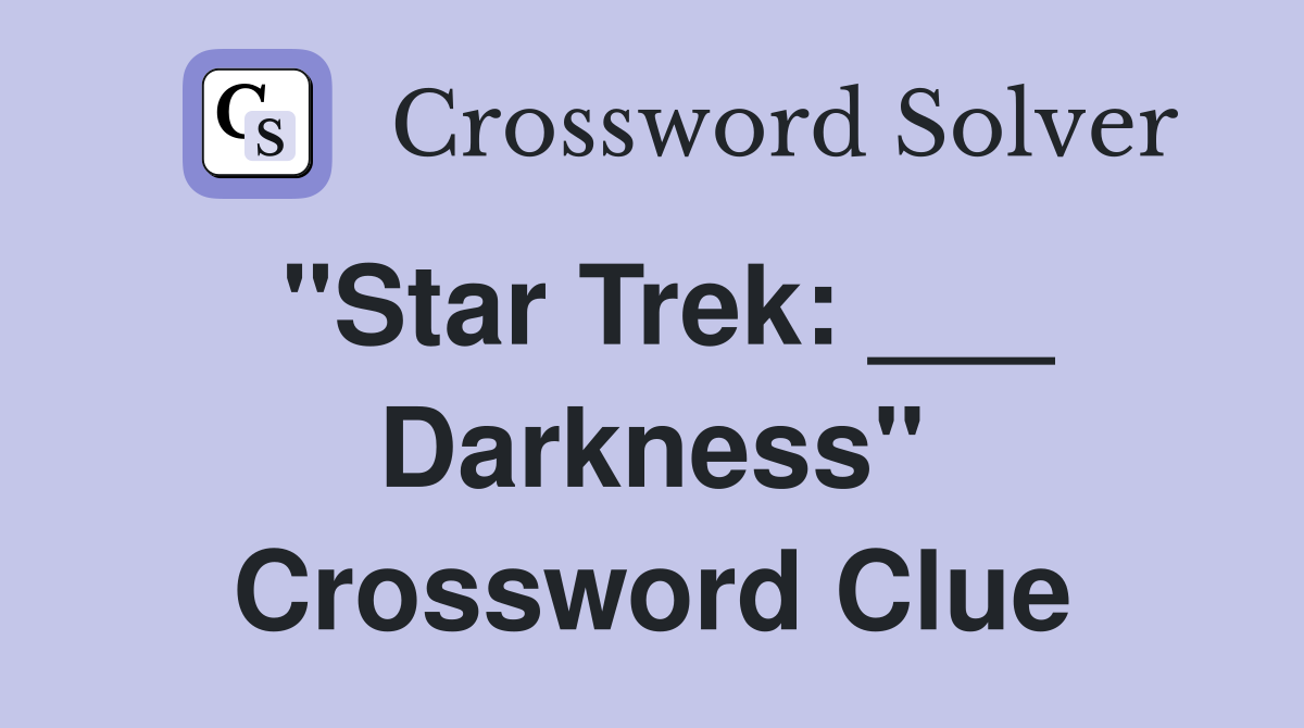 "Star Trek: ___ Darkness" Crossword Clue