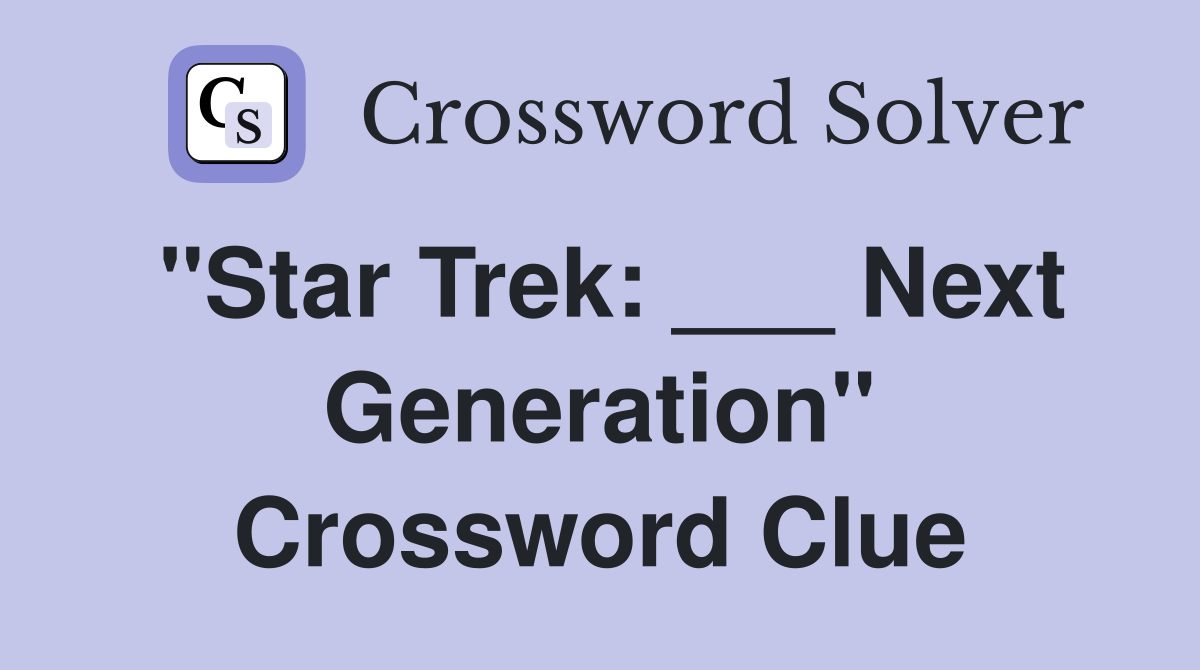 "Star Trek: ___ Next Generation" Crossword Clue