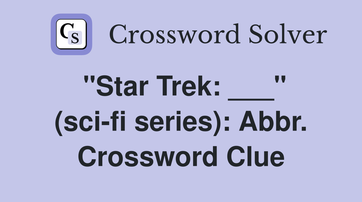 "Star Trek: ___" (sci-fi series): Abbr. Crossword Clue