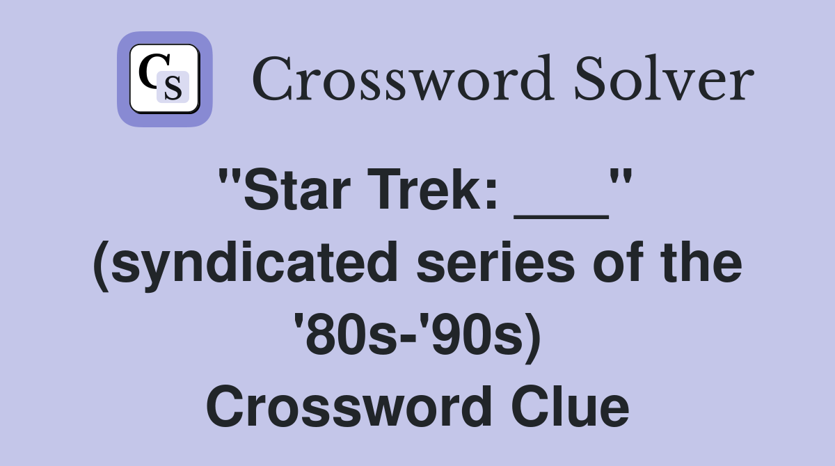 "Star Trek: ___" (syndicated series of the '80s-'90s) Crossword Clue