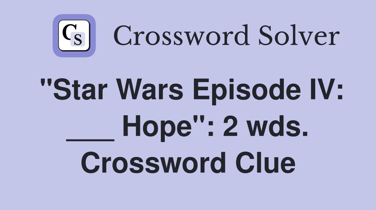 "Star Wars Episode IV: ___ Hope": 2 wds. Crossword Clue