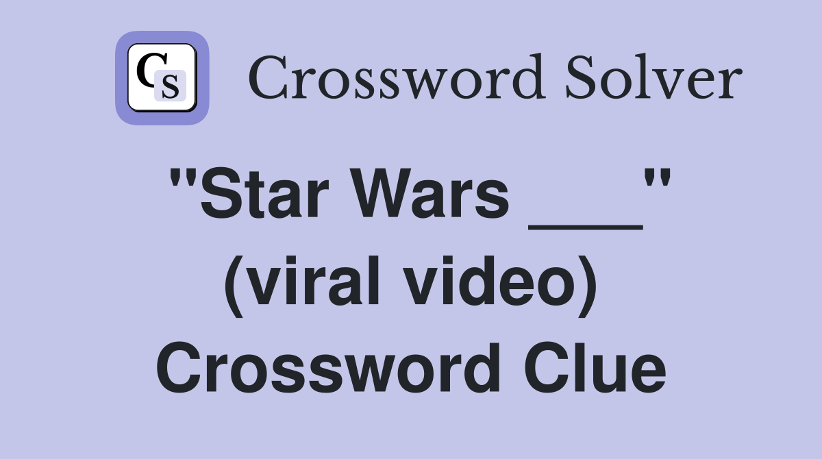 "Star Wars ___" (viral video) Crossword Clue