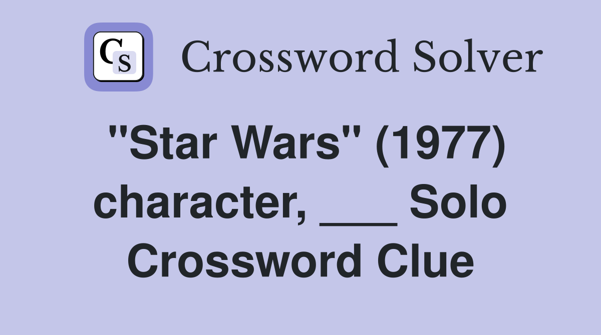 "Star Wars" (1977) character, ___ Solo Crossword Clue