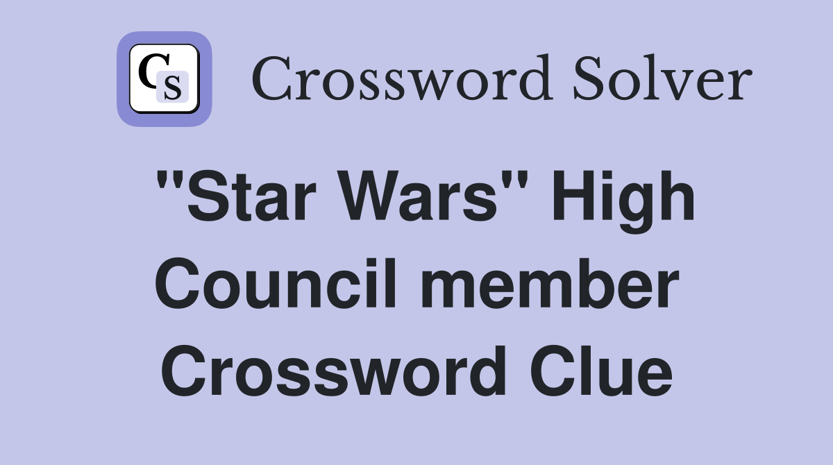 "Star Wars" High Council member Crossword Clue