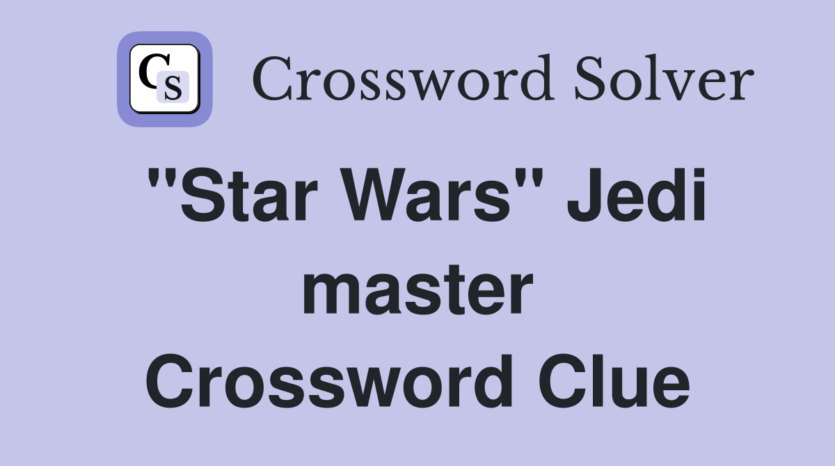 "Star Wars" Jedi master Crossword Clue