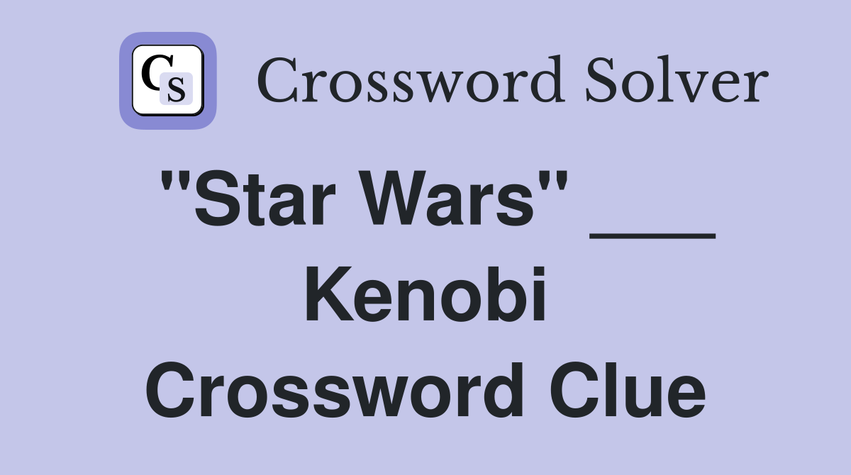"Star Wars" ___ Kenobi Crossword Clue
