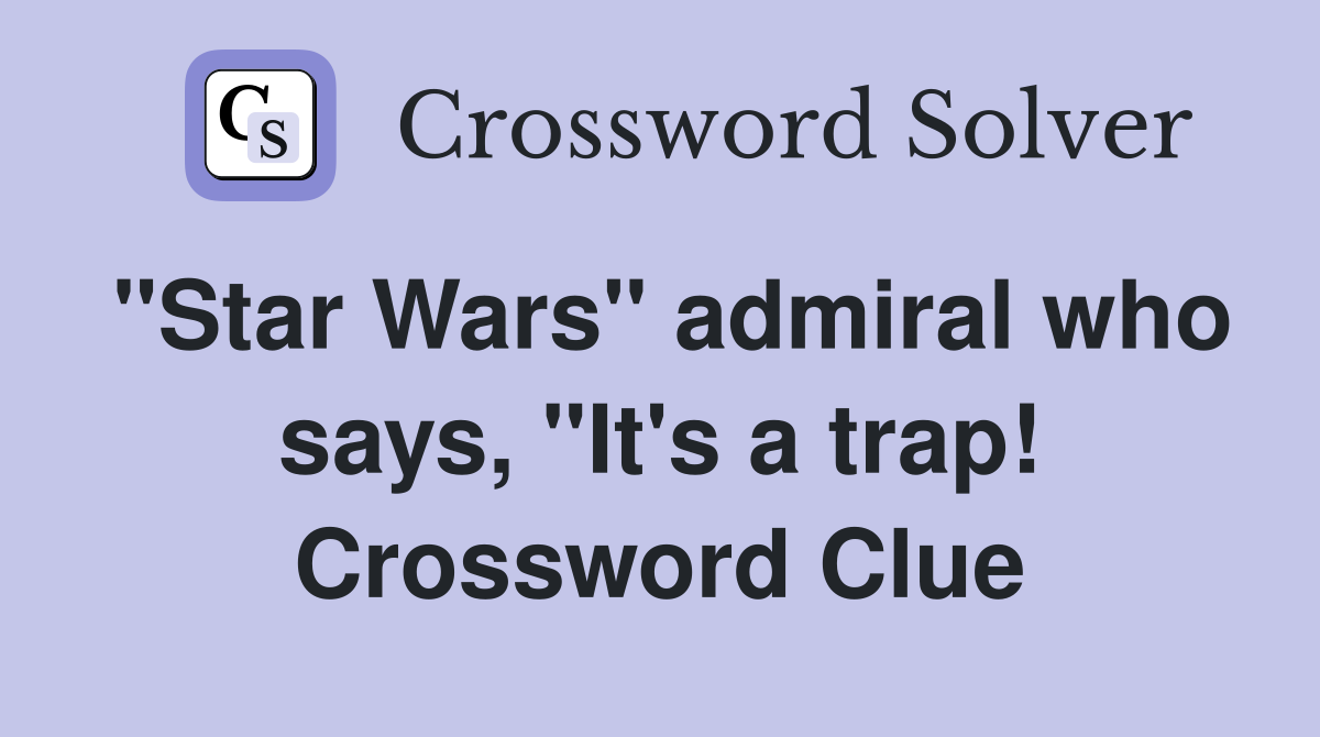 "Star Wars" admiral who says, "It's a trap! Crossword Clue