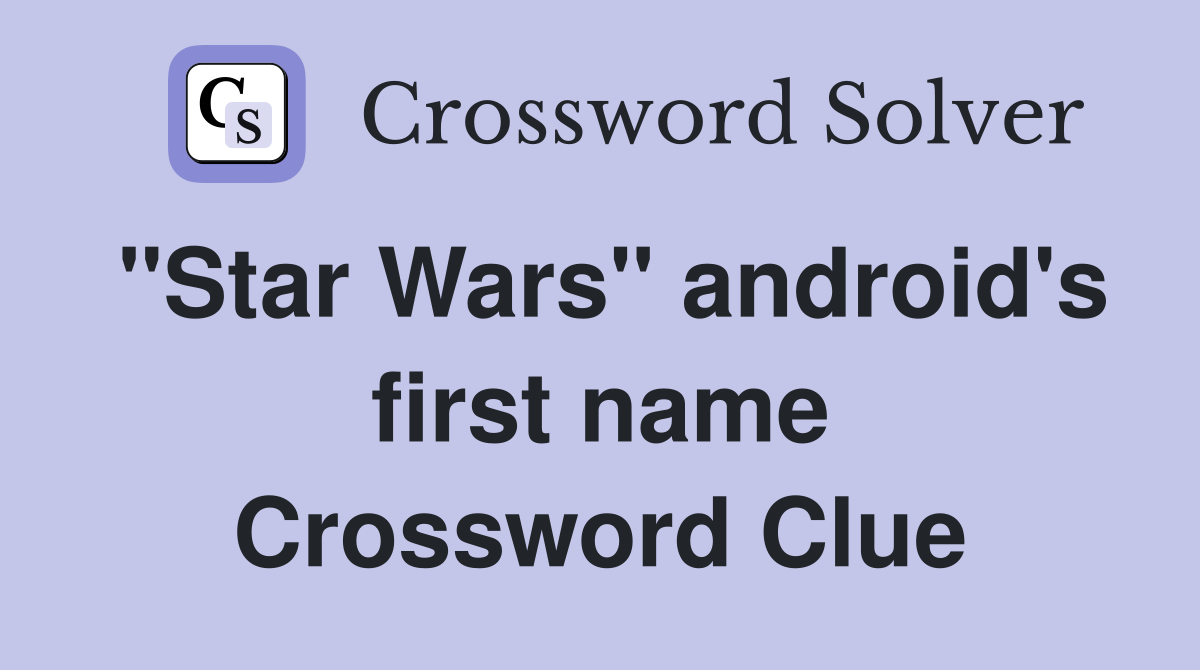 "Star Wars" android's first name Crossword Clue