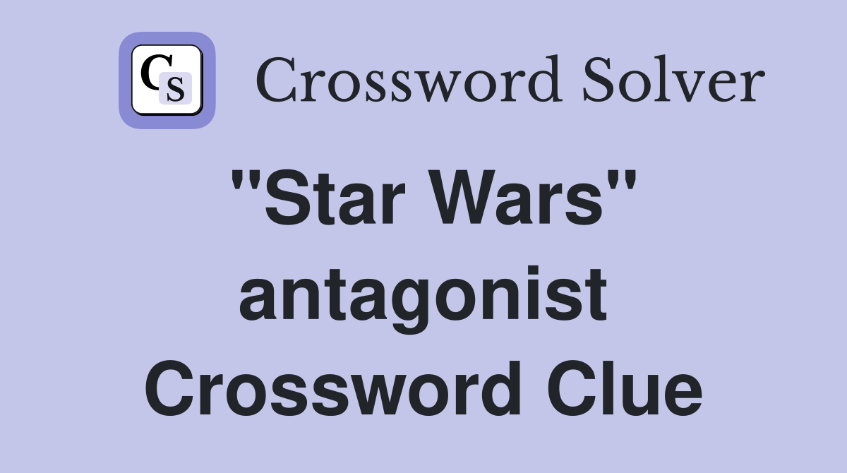 "Star Wars" antagonist Crossword Clue