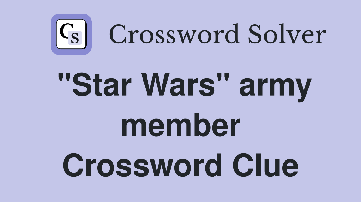 "Star Wars" army member Crossword Clue