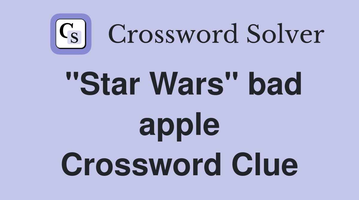 "Star Wars" bad apple Crossword Clue