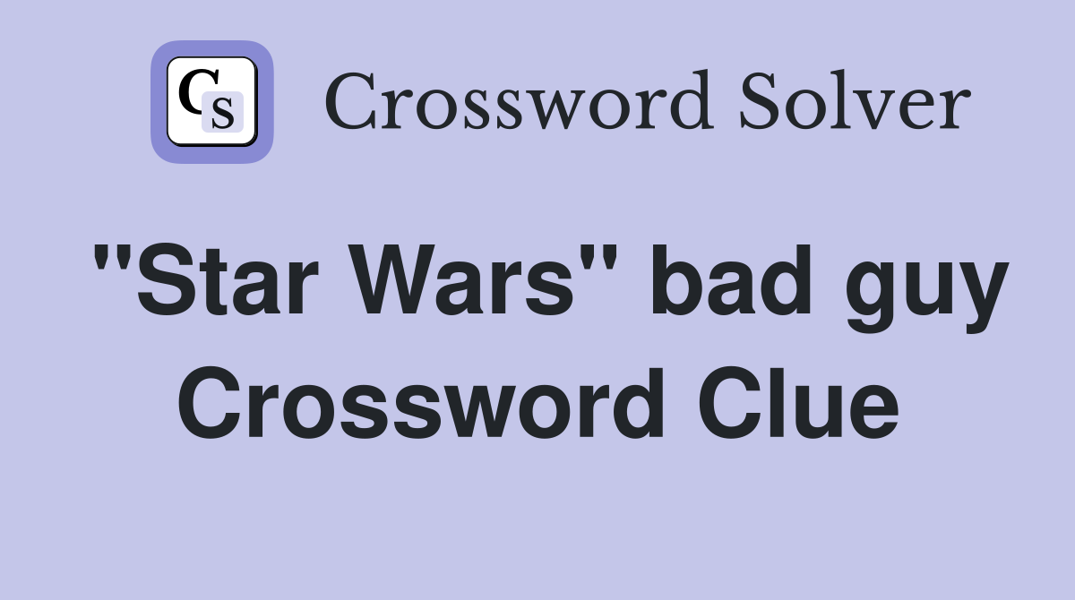 "Star Wars" bad guy Crossword Clue