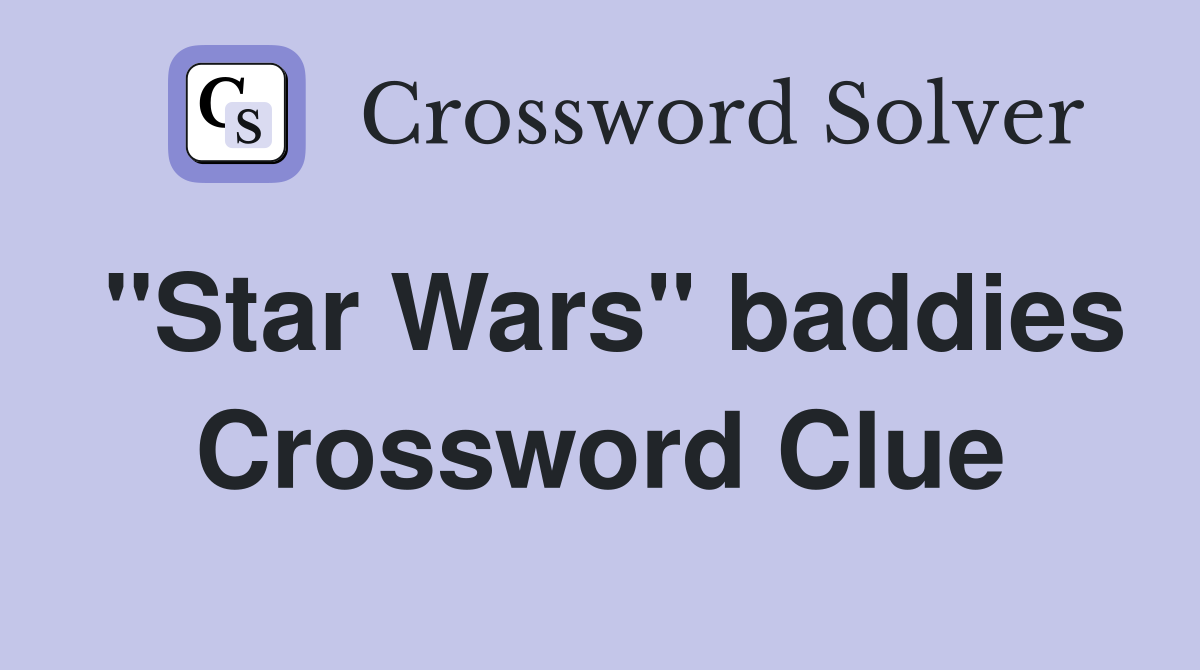 "Star Wars" baddies Crossword Clue