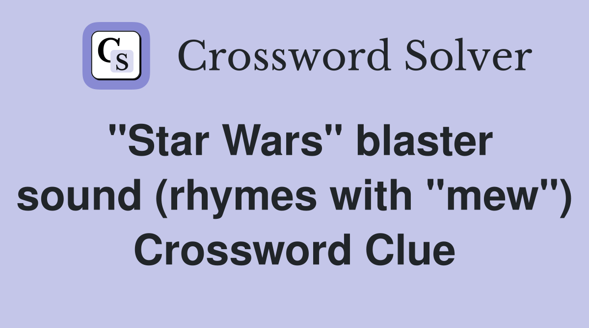 "Star Wars" blaster sound (rhymes with "mew") Crossword Clue