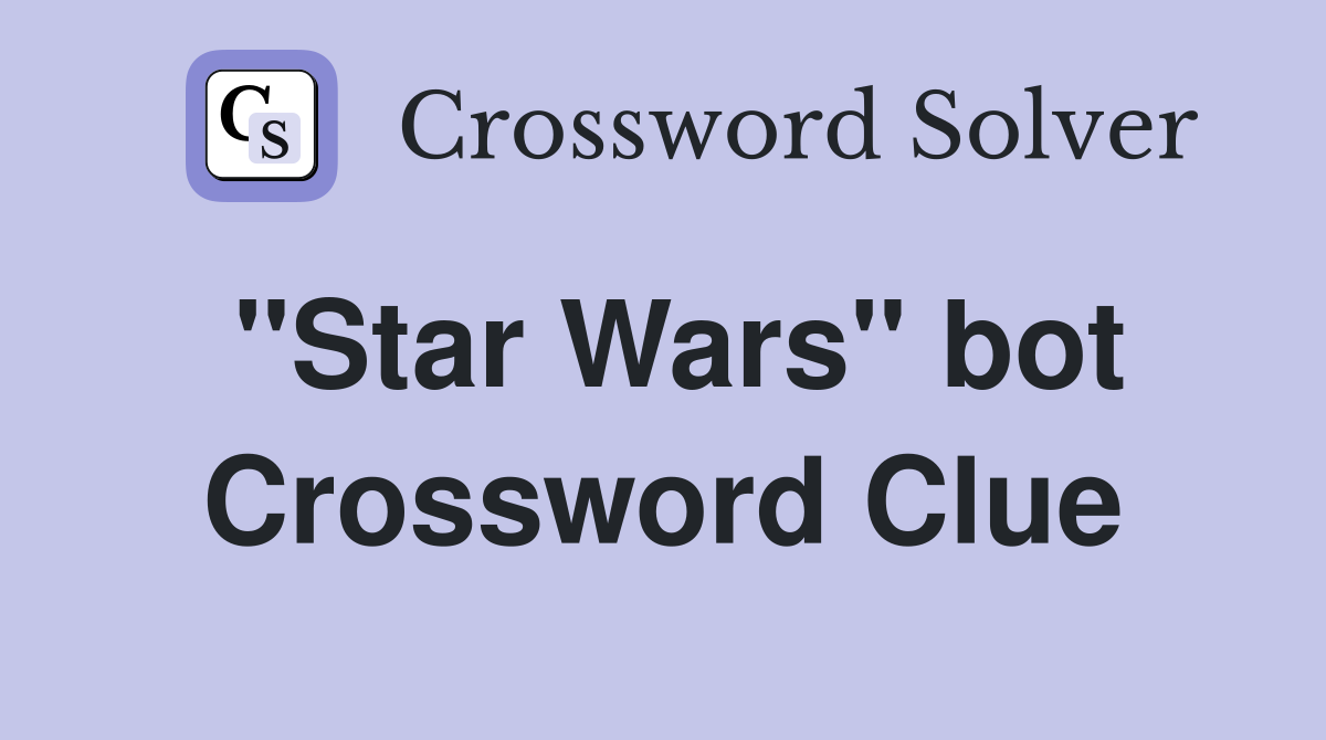 "Star Wars" bot Crossword Clue