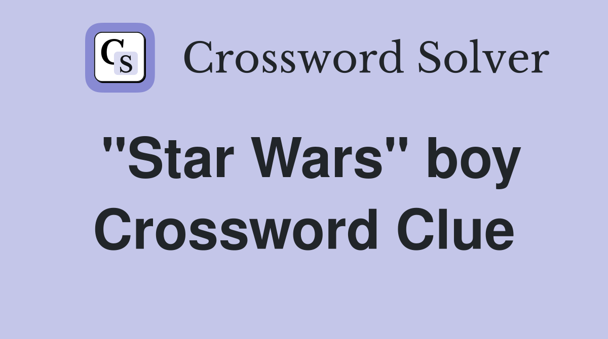 "Star Wars" boy Crossword Clue