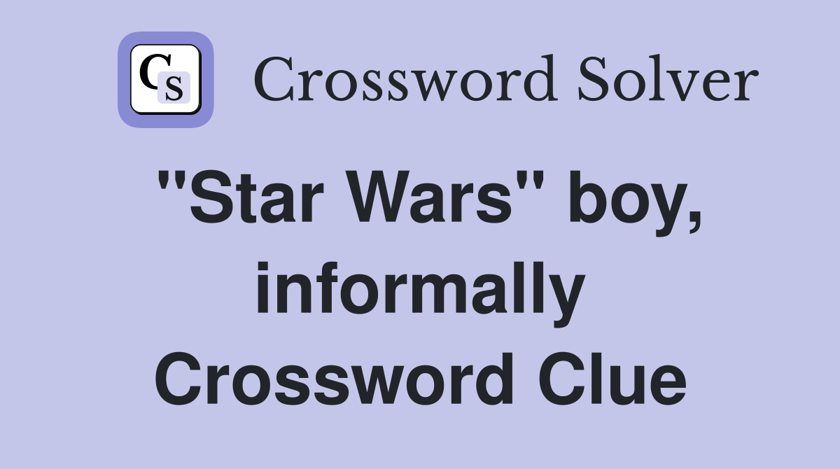 "Star Wars" boy, informally Crossword Clue