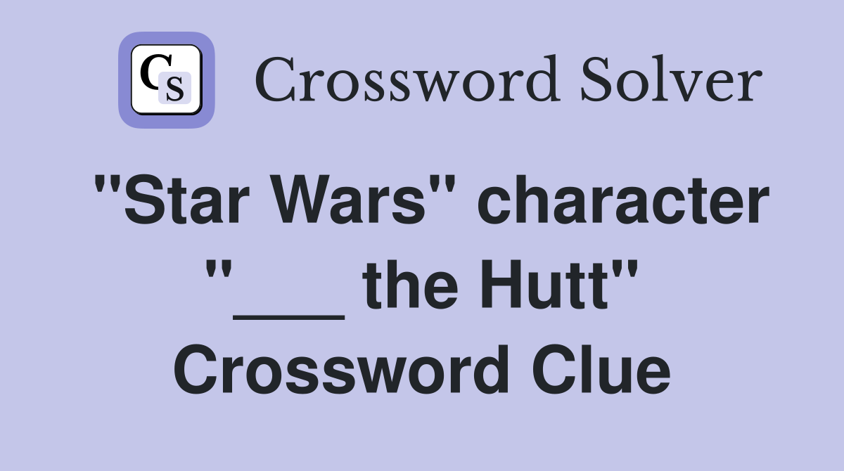 "Star Wars" character "___ the Hutt" Crossword Clue