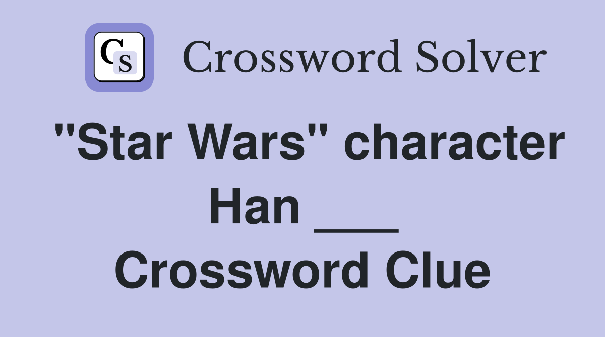 "Star Wars" character Han ___ Crossword Clue