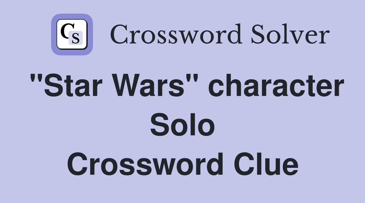 "Star Wars" character Solo Crossword Clue