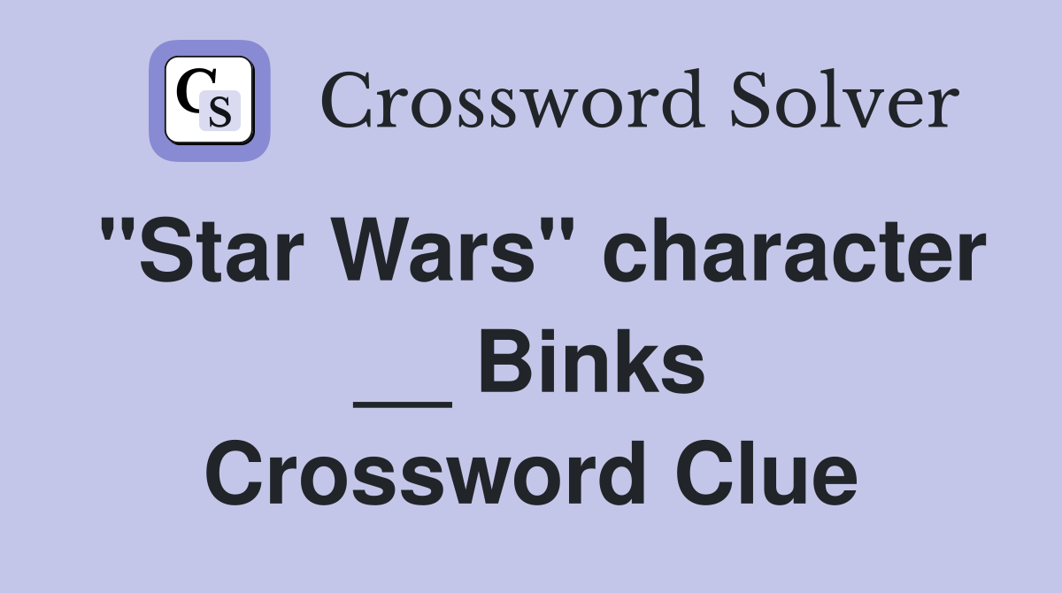 "Star Wars" character __ Binks Crossword Clue