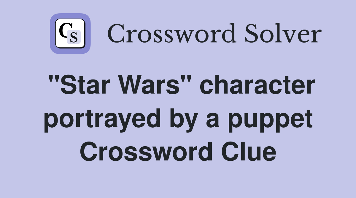 "Star Wars" character portrayed by a puppet Crossword Clue
