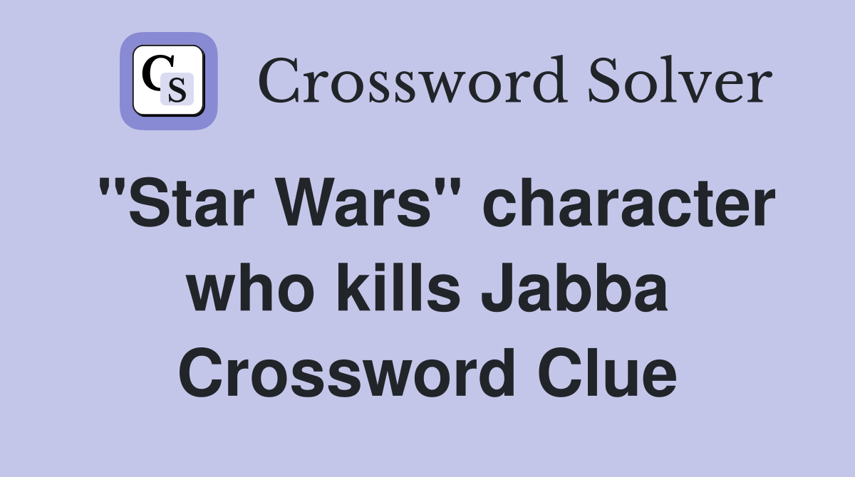 "Star Wars" character who kills Jabba Crossword Clue