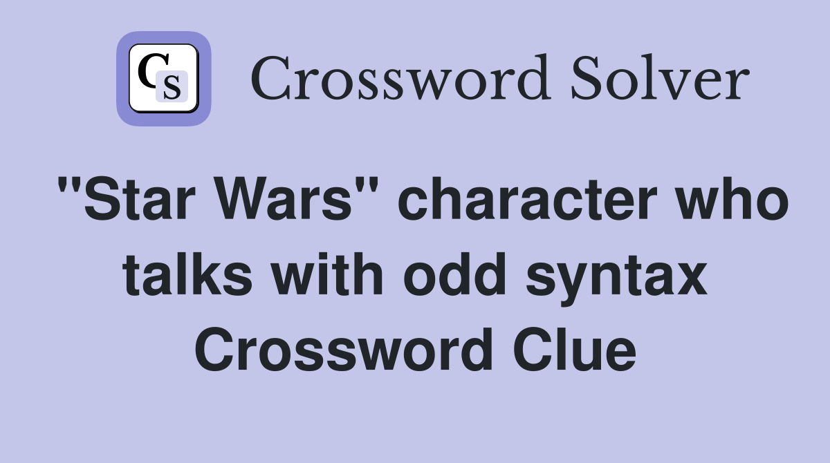 "Star Wars" character who talks with odd syntax Crossword Clue