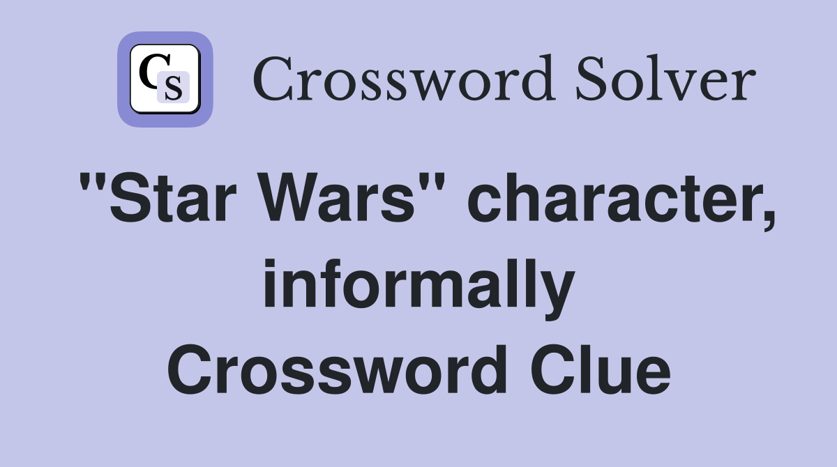 "Star Wars" character, informally Crossword Clue