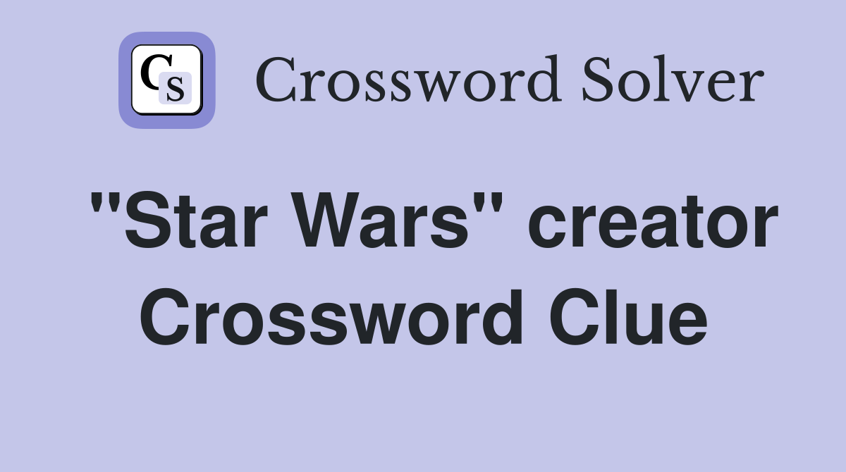 "Star Wars" creator Crossword Clue