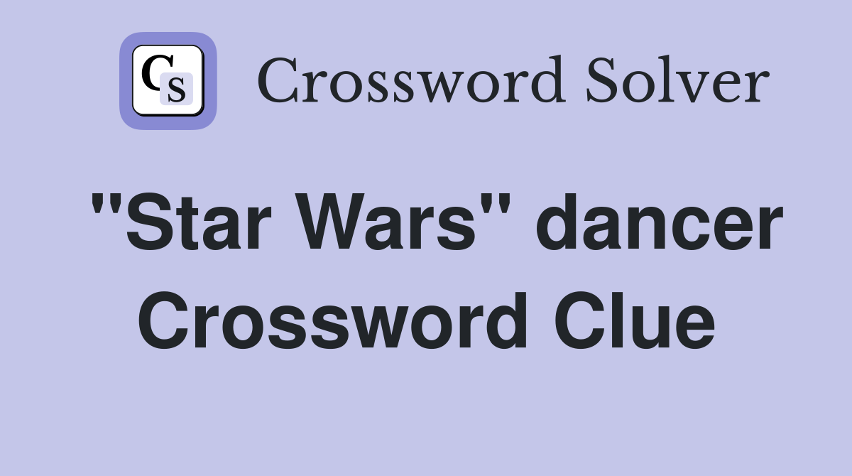 "Star Wars" dancer Crossword Clue