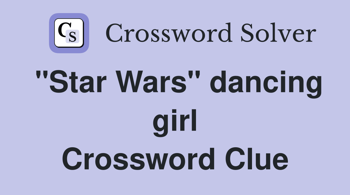 "Star Wars" dancing girl Crossword Clue
