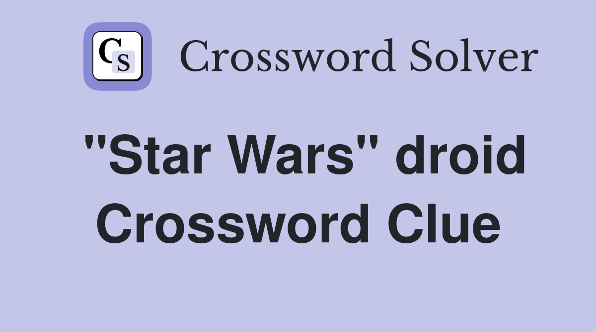 "Star Wars" droid Crossword Clue