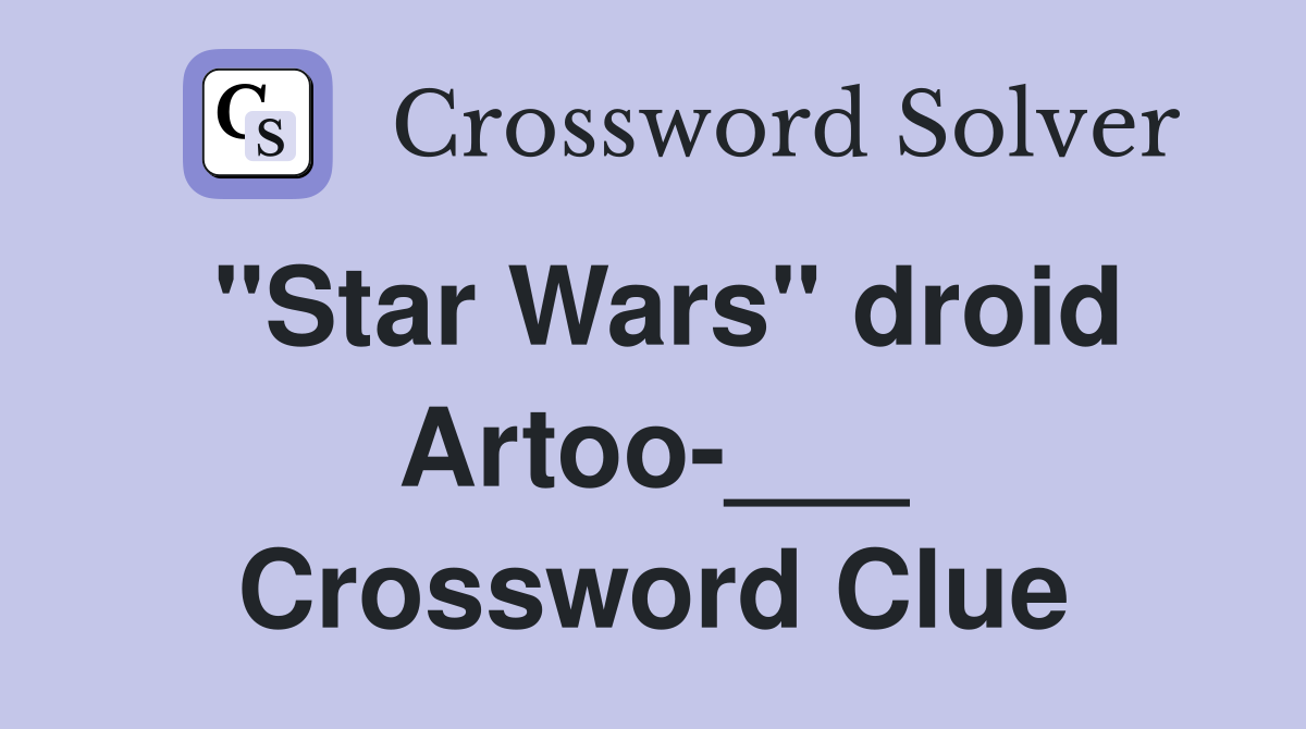 "Star Wars" droid Artoo-___ Crossword Clue