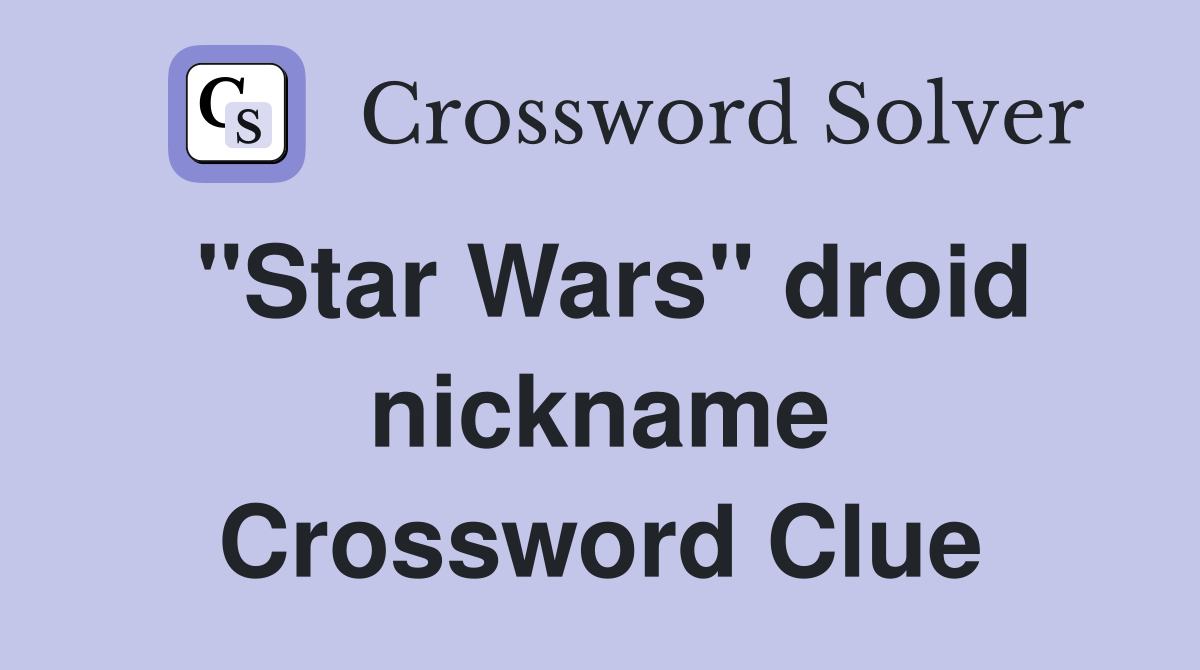 "Star Wars" droid nickname Crossword Clue