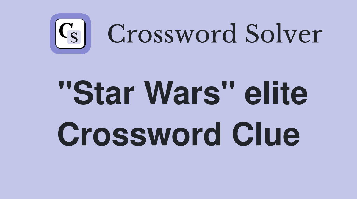 "Star Wars" elite Crossword Clue