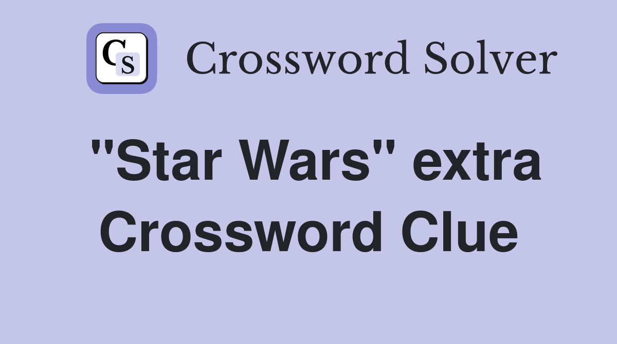 "Star Wars" extra Crossword Clue