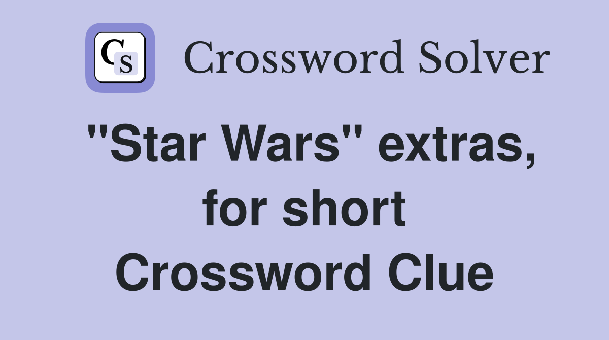 "Star Wars" extras, for short Crossword Clue