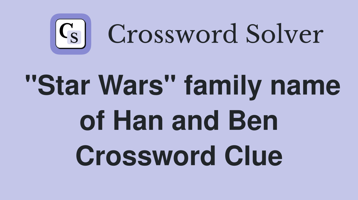 "Star Wars" family name of Han and Ben Crossword Clue