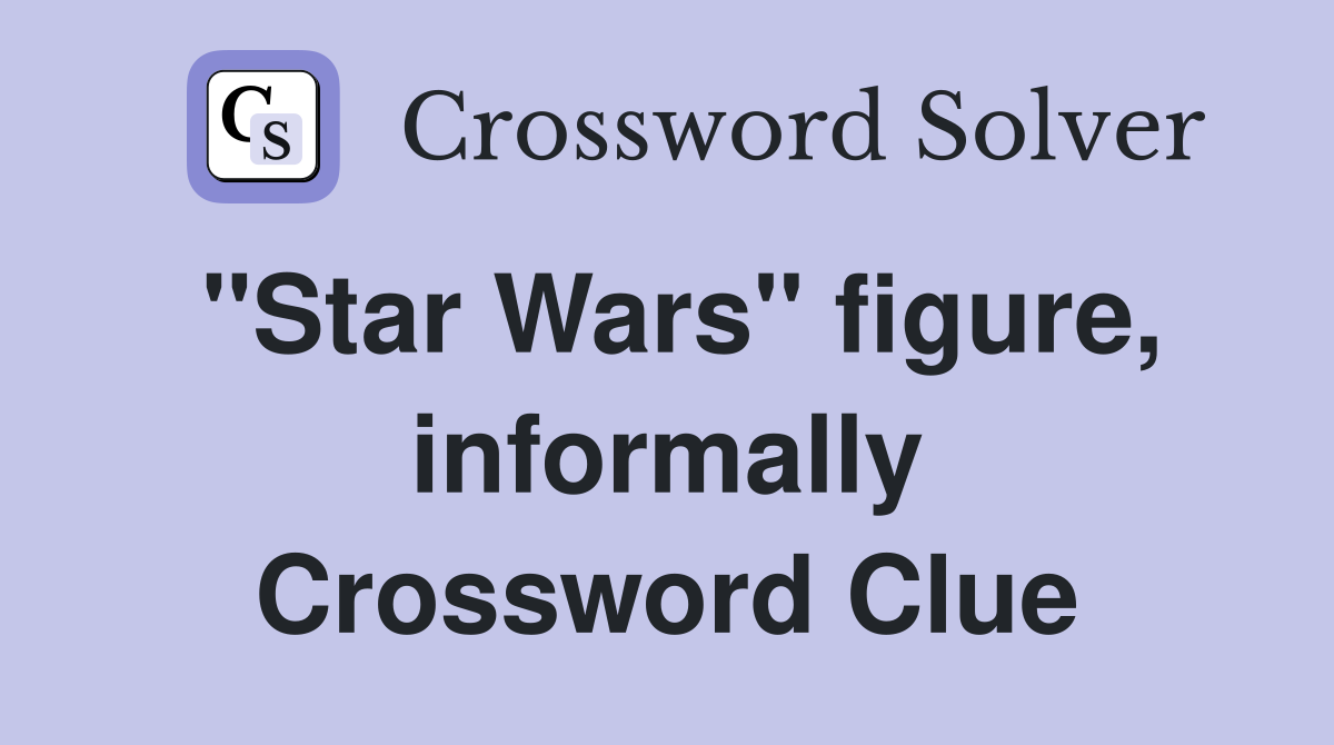 "Star Wars" figure, informally Crossword Clue