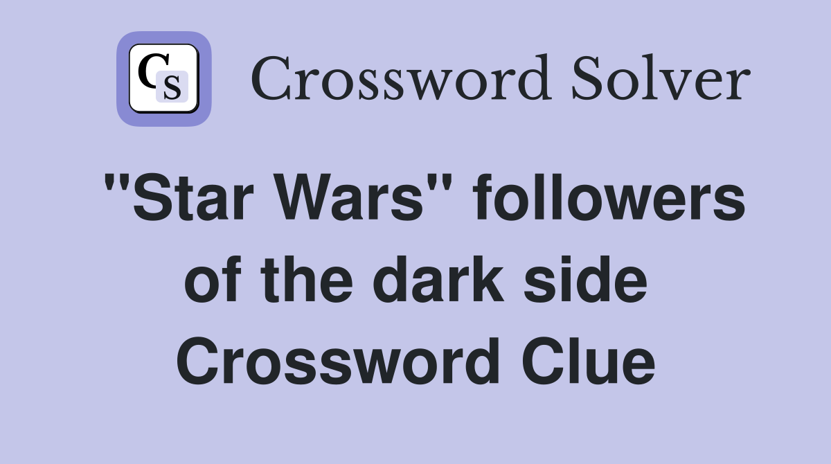 "Star Wars" followers of the dark side Crossword Clue