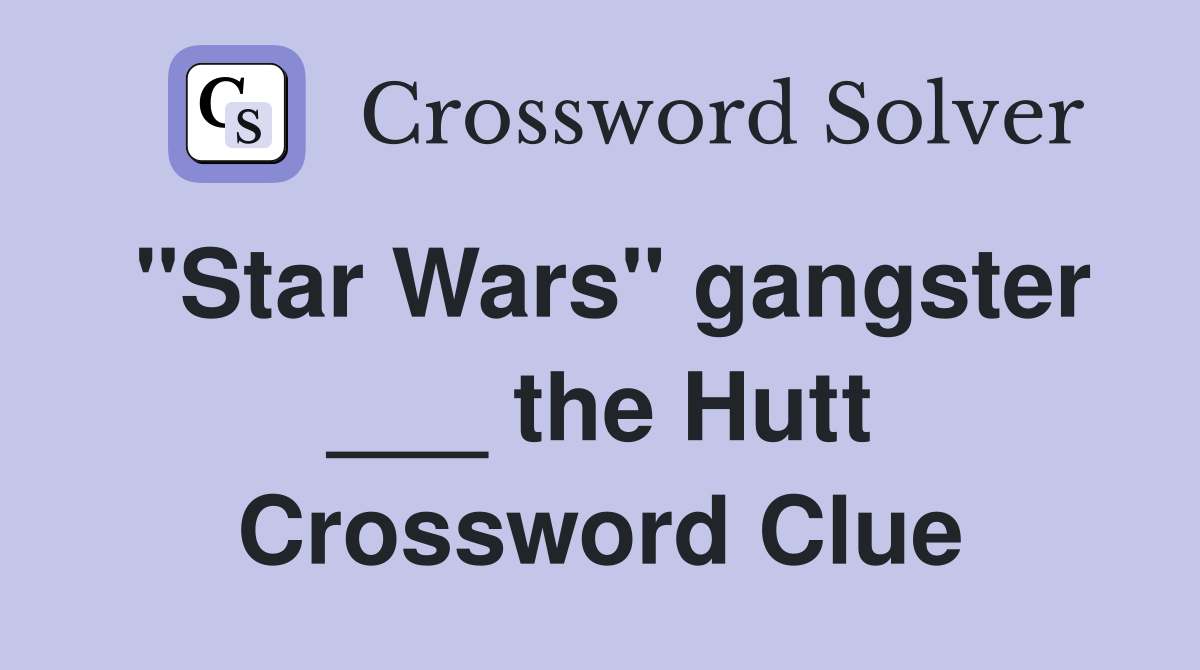 "Star Wars" gangster ___ the Hutt Crossword Clue