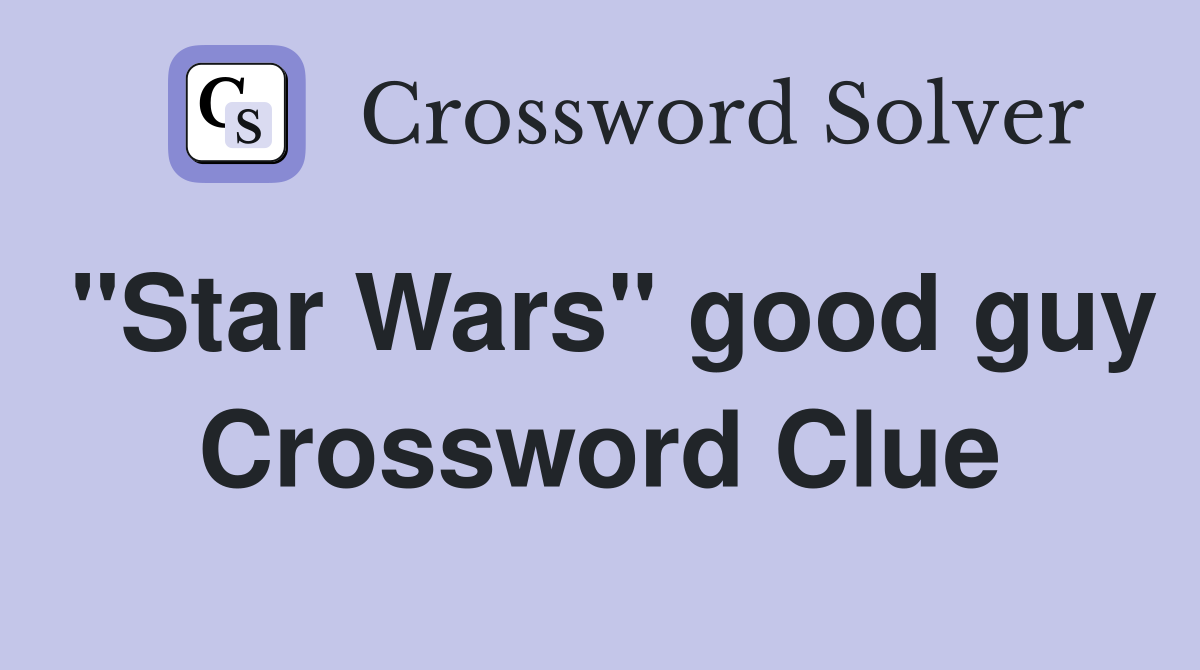 "Star Wars" good guy Crossword Clue